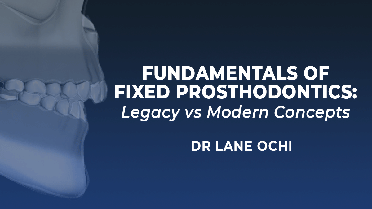 Fundamentals of Fixed Prosthodontics Legacy vs Modern Concepts